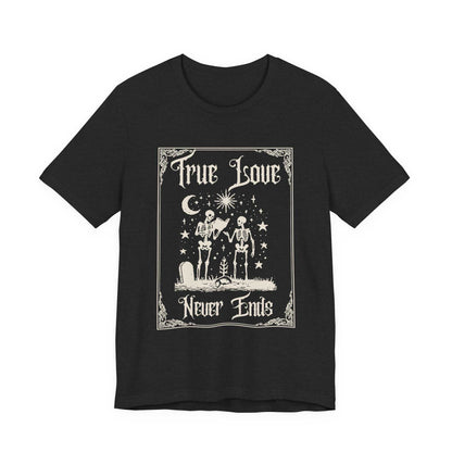 True Love Never Ends T-shirt