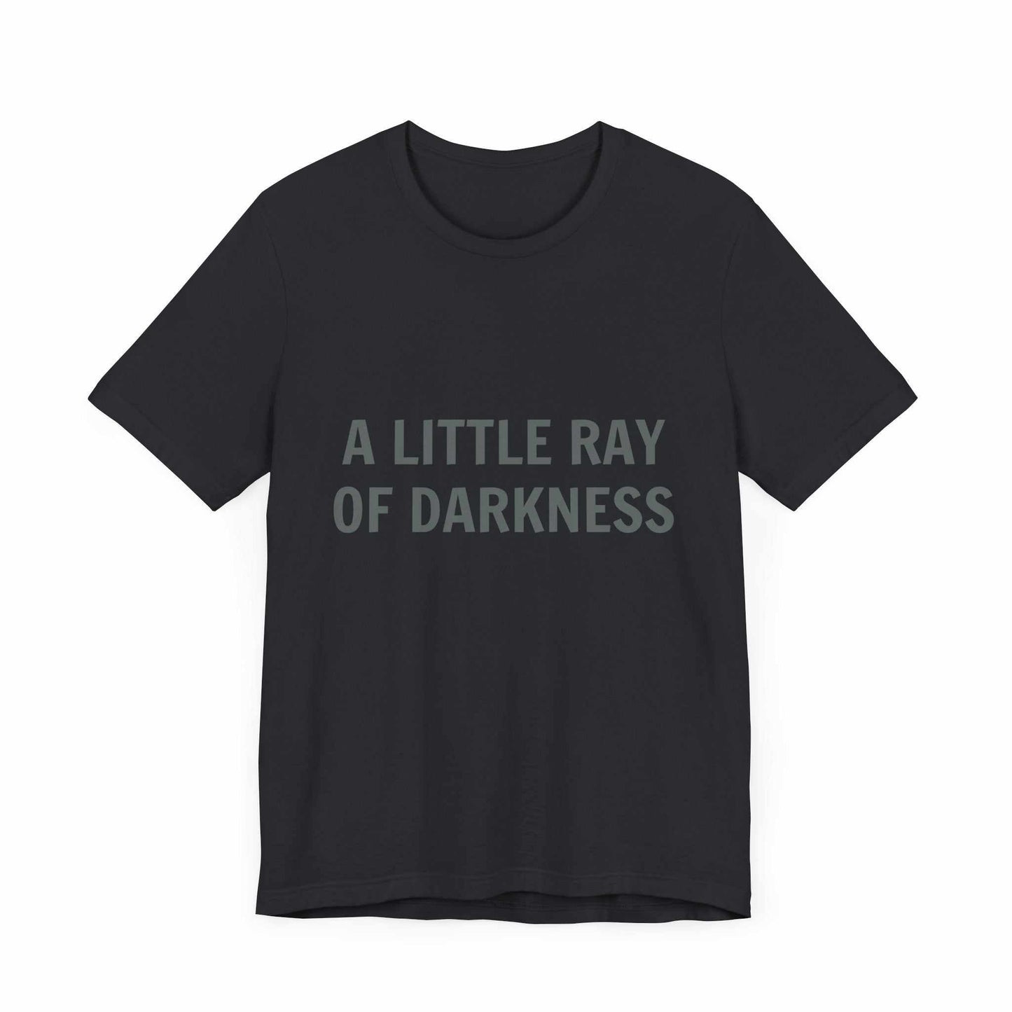 Unisex jersey short sleeve tee with "A Little Ray of Darkness" text, black color.